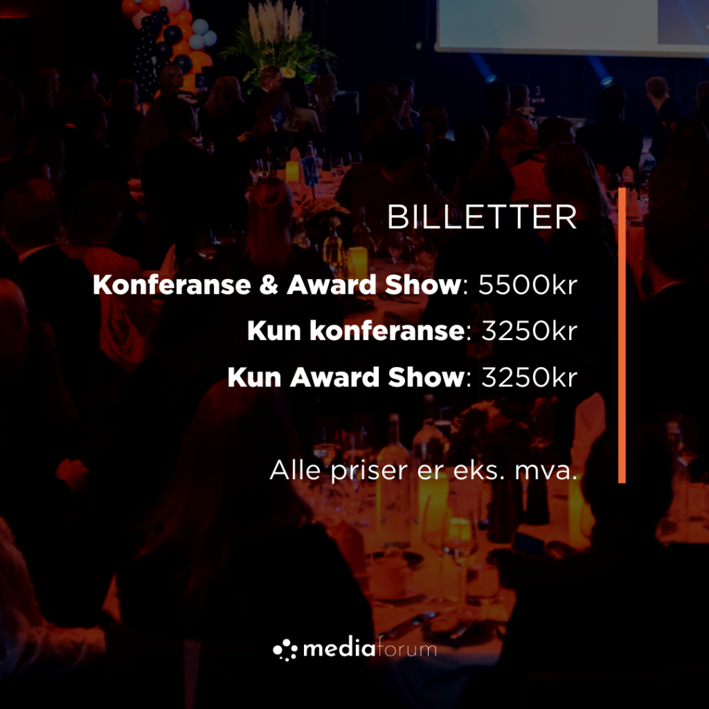 Billettpriser Mediekonferansen 2024:

    1. Konferanse og Award Show 5500 kr
    2. Kun konferanse 3250 kr
    3. Kun Award Show 3250 kr