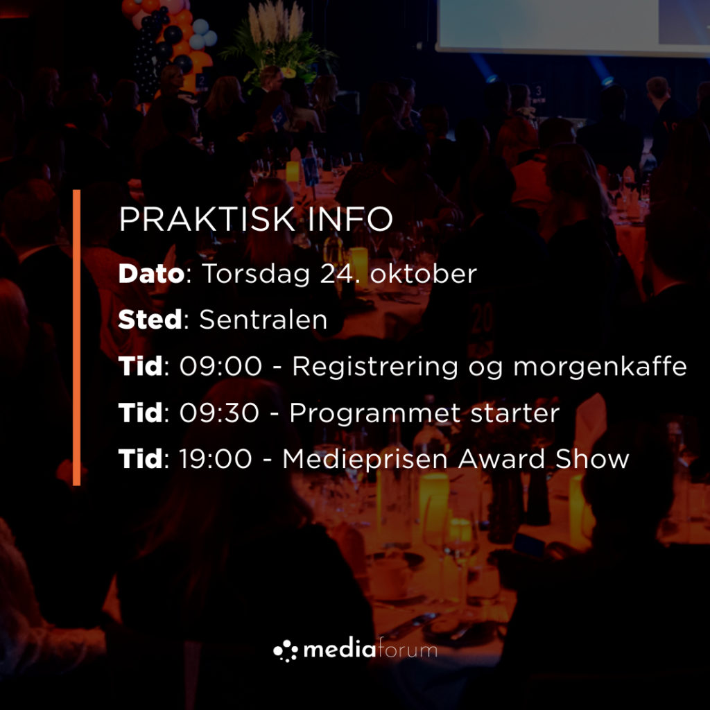 Praktisk info Mediekonferansen 2024. Dato: 24. oktober Sted: sentralen Tid 09.00 - Mediekonferansen Tid: 19.00 - Medieprisen Award Show